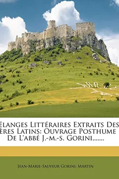 Livro M Langes Litt Raires Extraits Des P Res Latins: Ouvrage Posthume de L'Abb J.-M.-S. Gorini, ...... - Resumo, Resenha, PDF, etc.