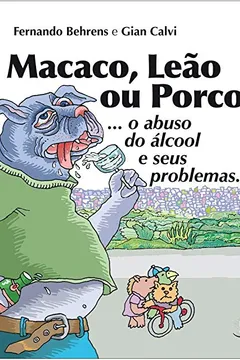 Capa do livro Macaco, Leão ou Porco?... O Abuso do Álcool e Seus Problemas - Coleção Crianças Criativas