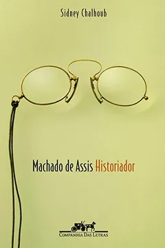 Livro Machado de Assis. Historiador - Resumo, Resenha, PDF, etc.