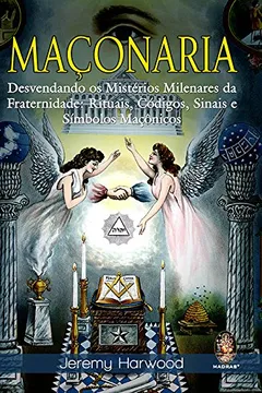 Livro Maçonaria Desvendando os Mistérios Milenares da Fraternidade - Resumo, Resenha, PDF, etc.