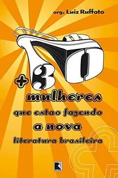 Livro Mais 30 Mulheres que Estão Fazendo a Nova Literatura Brasileira - Resumo, Resenha, PDF, etc.