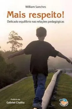 Livro Mais Respeito! Delicado Equilibrio Nas Relações Pedagogicas - Resumo, Resenha, PDF, etc.