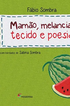 Livro Mamão, Melancia, Tecido e Poesia - Resumo, Resenha, PDF, etc.