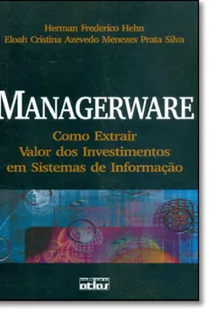 Livro Managerware. Como Extrair Valor dos Investimentos em Sistemas de Informação - Resumo, Resenha, PDF, etc.