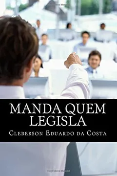 Capa do livro Manda Quem Legisla: O Poder Economico No Poder Legislativo