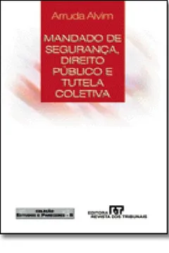 Livro Mandado De Segurança, Direito Público E Tutela Coletiva - Coleção Estudos E Pareceres Ii - Resumo, Resenha, PDF, etc.