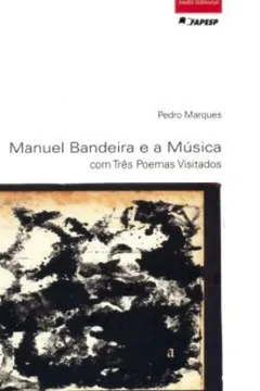 Livro Manoel Bandeira E A Musica. Com Tres Poemas Visitados - Resumo, Resenha, PDF, etc.