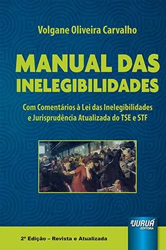 Livro Manual das Inelegibilidades. Com Comentários à Lei das Inelegibilidades e Jurisprudência Atualizada do Tse e STF - Resumo, Resenha, PDF, etc.