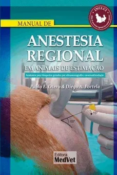 Livro MANUAL DE ANESTESIA REGIONAL EM ANIMAIS DE ESTIMAÇÃO - ANATOMIA PARA BLOQUEIOS GUIADOS POR ULTRASSONOGRAFIA E NEUROESTIMULAÇÃO - Resumo, Resenha, PDF, etc.