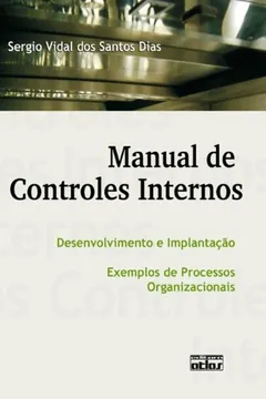 Livro Manual de Controles Internos. Desenvolvimento e Implantação. Exemplos de Processos Organizacionais - Resumo, Resenha, PDF, etc.