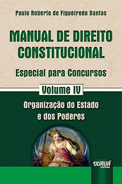 Livro Manual de Direito Constitucional. Organização do Estado e dos Poderes. Especial Para Concursos - Volume 4 - Resumo, Resenha, PDF, etc.