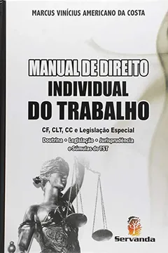 Livro Manual De Direito Individual Do Trabalho. CF, CLT, CC e Legislação Especial - Resumo, Resenha, PDF, etc.