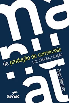 Livro Manual de Produção de Comerciais. Luz, Câmera, Criação - Resumo, Resenha, PDF, etc.