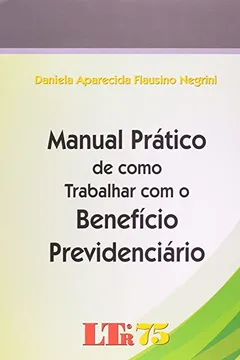 Livro Manual Prático De Como Trabalhar Com O Beneficio Previdenciario - Resumo, Resenha, PDF, etc.