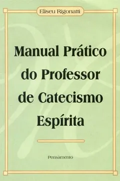 Livro Manual Prático do Professor de Catecismo Espirita - Resumo, Resenha, PDF, etc.