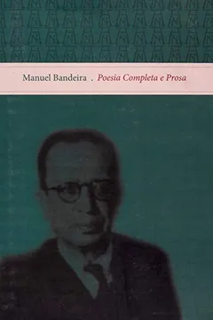 Livro Manuel Bandeira. Poesia Completa E Prosa - Resumo, Resenha, PDF, etc.