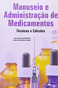 Livro Manuseio e Administração de Medicamentos. Técnicas e Cálculos - Resumo, Resenha, PDF, etc.