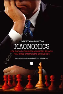 Livro Maonomics. Por que os Comunistas Chineses se Saem Melhores Capitalistas do que Nós - Resumo, Resenha, PDF, etc.