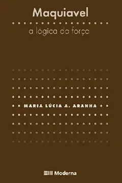 Livro Maquiavel. A Lógica da Força - Resumo, Resenha, PDF, etc.