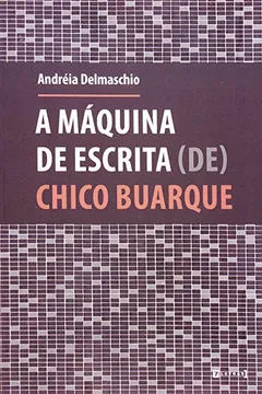 Livro Maquina De Escrita De Chico Buarque, A - Resumo, Resenha, PDF, etc.