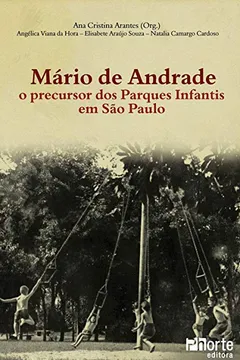 Livro Mário de Andrade. O Precursor dos Parques Infantis em São Paulo - Resumo, Resenha, PDF, etc.