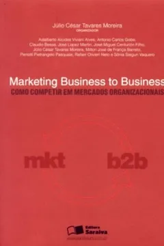 Livro Marketing Business To Business. Como Competir Em Mercados Organizacionais - Resumo, Resenha, PDF, etc.