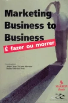 Livro Marketing. Business to Business. É Fazer ou Morrer - Resumo, Resenha, PDF, etc.
