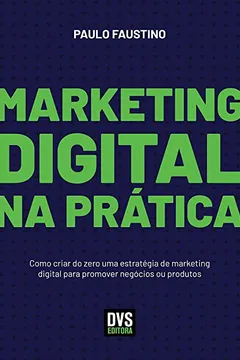 Livro Marketing Digital na Prática: Como criar do zero uma estratégia de marketing digital para promover negócios ou produtos - Resumo, Resenha, PDF, etc.