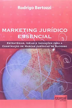 Livro Marketing Jurídico Essencial. Estratégias, Idéias e Inovações Para a Construção de Marcas Jurídicas de Sucesso - Resumo, Resenha, PDF, etc.
