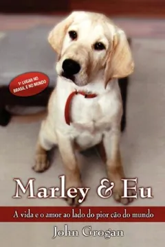 Livro Marley & Eu - Vida E Amor Ao Lado Do Pior Cao Do Mundo - Resumo, Resenha, PDF, etc.