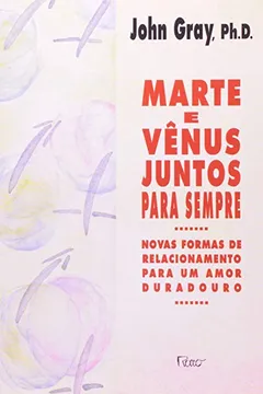 Livro Marte E Venus Juntos Para Sempre - Resumo, Resenha, PDF, etc.