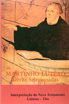 Livro Martinho Lutero - Obras Selecionadas - V. 10 - Nt - Galatas - Tito - Resumo, Resenha, PDF, etc.