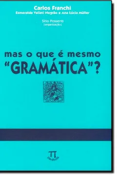 Livro Mas o que É Mesmo "Gramática"? - Resumo, Resenha, PDF, etc.