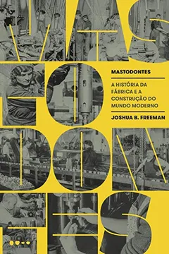 Livro Mastodontes: A história da fábrica e a construção do mundo moderno - Resumo, Resenha, PDF, etc.