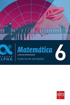 Livro Matemática 6 - Caderno de Atividades. Coleção Geração Alpha - Resumo, Resenha, PDF, etc.
