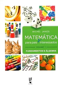 Livro Matemática Para Pais e Interessados. Fundamentos e Álgebra - Volume 1 - Resumo, Resenha, PDF, etc.