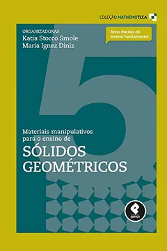 Livro Materiais Manipulativos Para o Ensino de Sólidos Geométricos - Volume 5. Coleção Mathemoteca - Resumo, Resenha, PDF, etc.