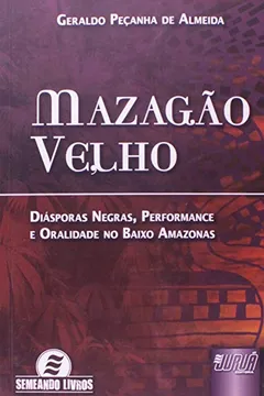 Livro Mazagão Velho. Diásporas Negras, Performance e Oralidade no Baixo Amazonas - Resumo, Resenha, PDF, etc.