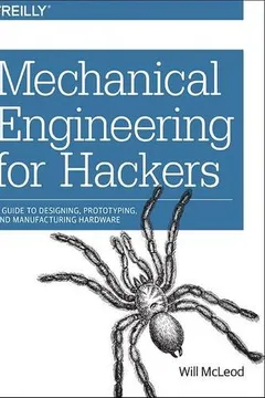 Livro Mechanical Engineering for Hackers: A Guide to Designing, Prototyping, and Manufacturing Hardware - Resumo, Resenha, PDF, etc.