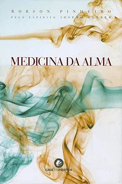 Livro Medicina Da Alma. Pelo Espirito Joseph Gleber - Resumo, Resenha, PDF, etc.