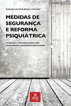 Livro Medidas de segurança e reforma psiquiátrica: silêncios e invisibilidades nos manicômios judiciários brasileiros - Resumo, Resenha, PDF, etc.