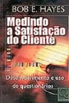 Livro Medindo A Satisfação Do Cliente. Desenvolvimento E Uso De Questionarios - Resumo, Resenha, PDF, etc.