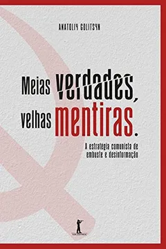 Livro Meias Verdades, Velhas Mentiras. Estratégia Comunista de Embuste e Desinformação - Resumo, Resenha, PDF, etc.