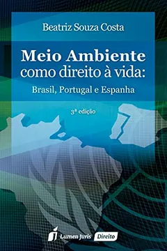 Livro Meio Ambiente Como Direito à Vida. Brasil, Portugal e Espanha - Resumo, Resenha, PDF, etc.