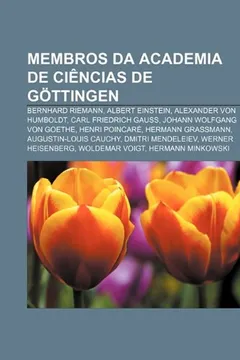 Livro Membros Da Academia de Ciencias de Gottingen: Bernhard Riemann, Albert Einstein, Alexander Von Humboldt, Carl Friedrich Gauss - Resumo, Resenha, PDF, etc.