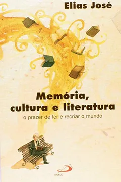Livro Memoria, Cultura E Literatura - Prazer De Ler E Recriar O Mundo - Resumo, Resenha, PDF, etc.