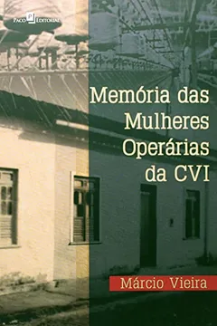Livro Memória das Mulheres Operárias da CVI - Resumo, Resenha, PDF, etc.