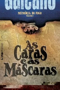 Livro Memória Do Fogo 2. As Caras E As Máscaras - Coleção L&PM Pocket - Resumo, Resenha, PDF, etc.