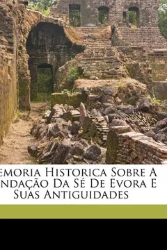Livro Memoria Historica Sobre a Fundacao Da Se de Evora E Suas Antiguidades - Resumo, Resenha, PDF, etc.