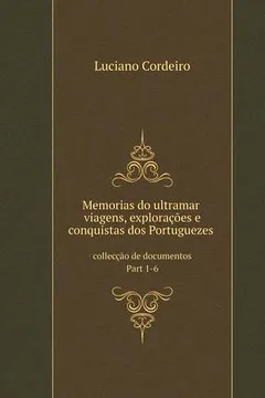 Capa do livro Memorias Do Ultramar: Viagens, Exploracoes E Conquistas DOS Portuguezes Colleccao de Documentos Part 1-6